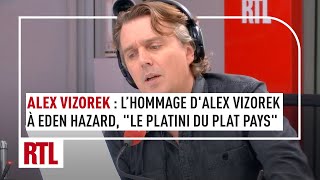Alex Vizorek : son hommage à Eden Hazard, "le Platini du plat pays", qui prend sa retraite