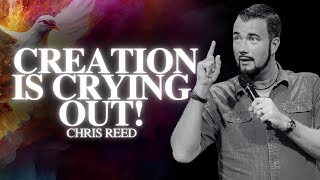 Creation Is Crying Out! | Chris Reed | Worship & Warfare Conference 2024