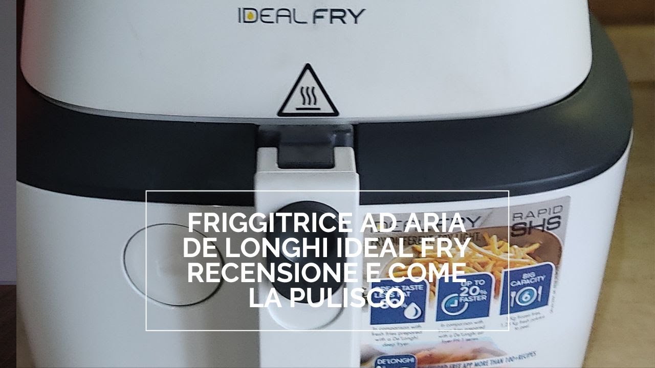 FRIGGITRICE AD ARIA DE LONGHI ideal fry RECENSIONE E COME LA