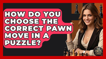 How Do You Choose The Correct Pawn Move In A Puzzle? - The Chess Codex