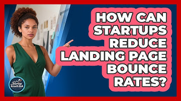How Can Startups Reduce Landing Page Bounce Rates? - The Startup Growth Hub
