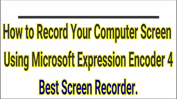 How to Record Yor Computer Screen Using Microsoft Expression Encoder- Best Screen Recorder.