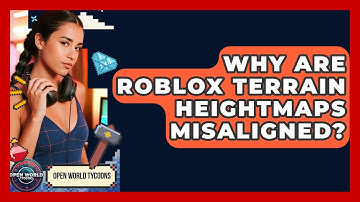 Why Are Roblox Terrain Heightmaps Misaligned? - Open World Tycoons