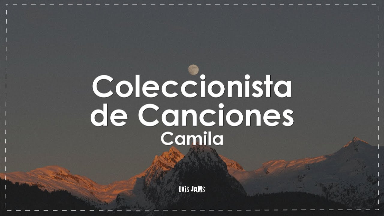 Camila - Coleccionista de Canciones (Letra / Lyrics)