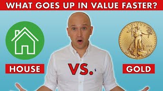 House Or Gold? Which Goes Up In Value Faster?