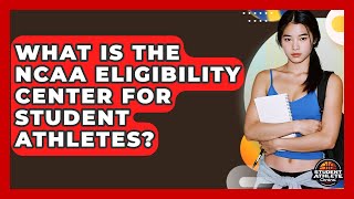 What Is The NCAA Eligibility Center For Student Athletes? - Student Athlete Central