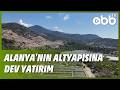 ALANYA'NIN ALTYAPISINA DEV YATIRIM