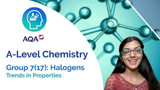 AQA A Level Chemistry: Group 7 - Trends in Properties