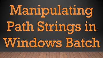 Manipulating Path Strings in Windows Batch