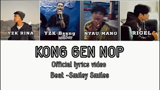 KONG GEN NOP || YZK RINA ,Nyau Mang ,YZK Bsang , RIGLE || (OFFICIAL LYRICS VIDEO)