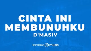 Cinta Ini Membunuhku - D'MASIV (KARAOKE VERSION)