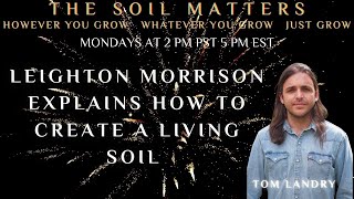Leighton Morrison Explains How to Create A Living Soil