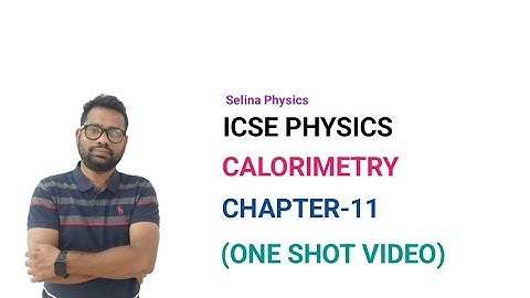 ICSE PHYSICS||CLASS 10 |CALORIMETRY||ONE SHOT VIDEO||CHAPTER-11||