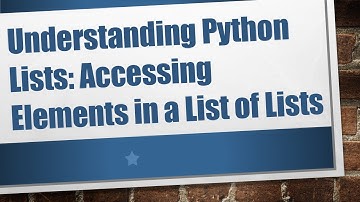 Understanding Python Lists: Accessing Elements in a List of Lists