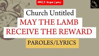 MAY THE LAMB RECEIVE THE REWARD - Church Untitled (Lyrics)