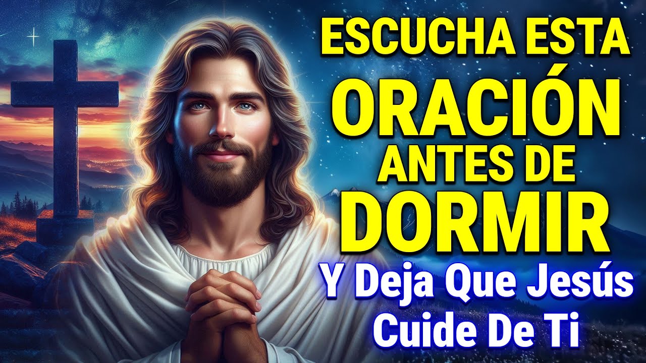 ESCUCHA ESTA ORACIÓN ANTES DE DORMIR Y DEJA QUE JESÚS CUIDE DE TI - YouTube