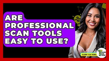 Are Professional Scan Tools Easy To Use? - Talking Tech Trends