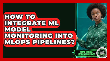 How To Integrate ML Model Monitoring Into MLOps Pipelines? - AI and Machine Learning Explained