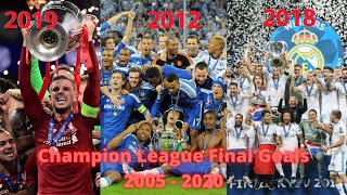 All Champions League Finals \& Goals 2005 - 2020