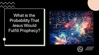 What is the Probability that Jesus Would Fulfill Old Testament Prophecy? 