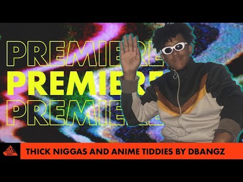 Thick niggas and anime tiddes