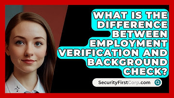 What Is The Difference Between Employment Verification And Background Check? - SecurityFirstCorp.com