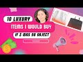 10 luxury items I&#39;d buy if money were no object! Inspired by Yota, Jame and AmeliaRose