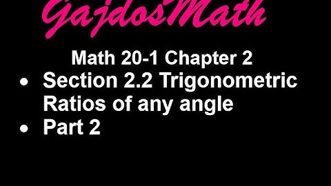 Trig Ratios of any angle  (20-1 Section 2.2)