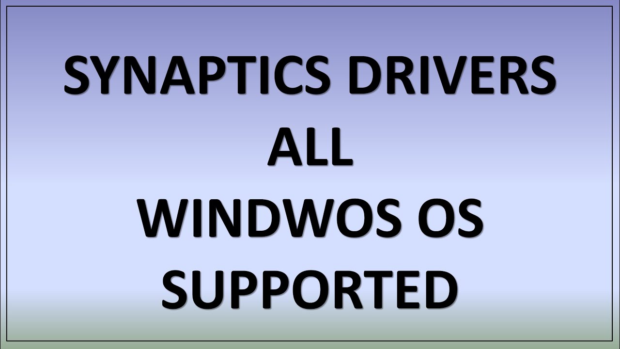 Update Synaptic Drivers For All Windows OS 10,8.1,8,7,xp and All Laptops