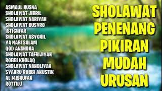 Sholawat Penenang Pikiran Mudah Urusan | Kumpulan Sholawat Penyejuk Hati | Sholawat Pembuka Rizqi