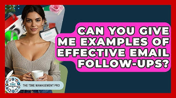 Can You Give Me Examples Of Effective Email Follow-ups? - The Time Management Pro
