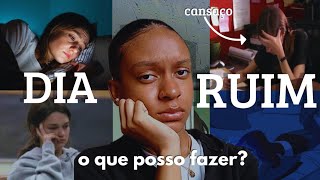 O QUE FAZER DEPOIS DE UM DIA RUIM😕 |dicas & concelhos!