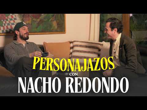 Personajazos: Nacho Redondo (ep. 05)