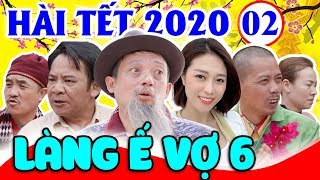 Hài Tết 2020 | Làng Ế Vợ 6 - Tập 2 | Phim Hài Chiến Thắng, Bình Trọng, Quang Tèo Mới Nhất 2020