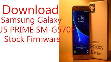 Download Samsung Galaxy J5 PRIME SM-G570F Stock Firmware