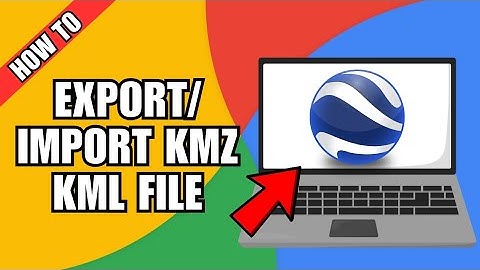 How To Export/ Import KMZ/KML File From Google Earth Pro