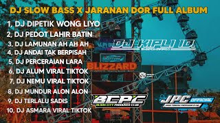 DJ DIPETIK WONG LIYO X PEDOT LAHIR BATIN | SLOW BASS X JARANAN DOR FULL ALBUM VIRAL TIKTOK •KIPLI ID