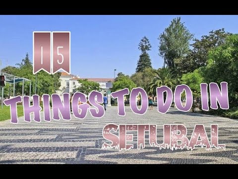 Top 15 Things To Do In Setubal, Portugal