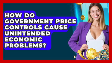 How Do Government Price Controls Cause Unintended Economic Problems? - The Teen Economist