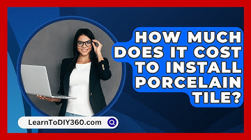 How Much Does It Cost To Install Porcelain Tile? - LearnToDIY360.com