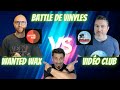 Battle n2  wanted wax vs vido club  le choc des bo