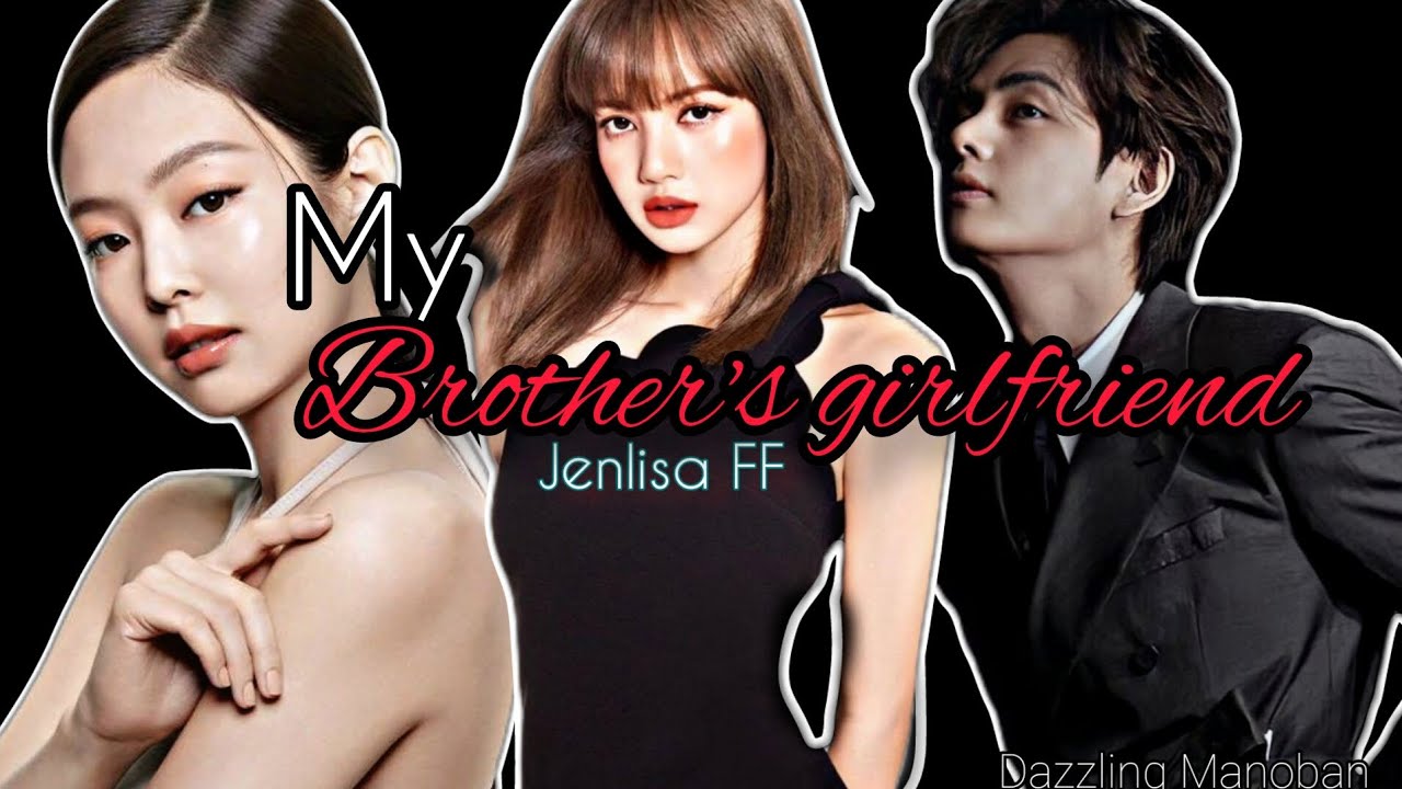 My Brother's Girlfriend | Jenlisa FF | Dazzling Manoban
