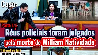 ►Caso: Júri dos policiais réus pela morte do William Natividade - *com cortes, parte 1/2