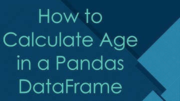 How to Calculate Age in a Pandas DataFrame