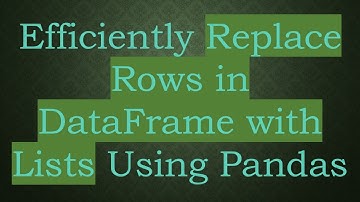 Efficiently Replace Rows in DataFrame with Lists Using Pandas