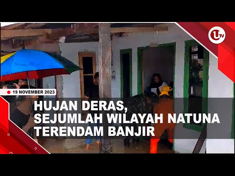 SEJUMLAH WILAYAH NATUNA TERENDAM BANJIR USAI DIGUYUR HUJAN DERAS | U-NEWS