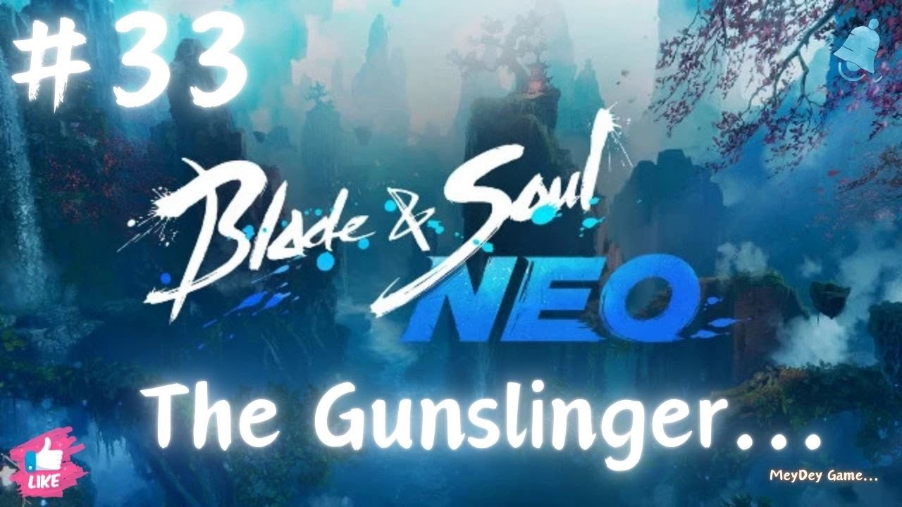 Blade & Soul Neo, The Gunslinger, ep 33 Gameplay