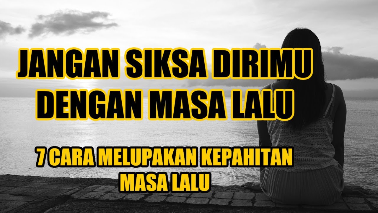 JANGAN SIKSA DIRIMU DENGAN MASA LALU || MOTIVASI HIDUP