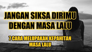 JANGAN SIKSA DIRIMU DENGAN MASA LALU| MOTIVASI HIDUP