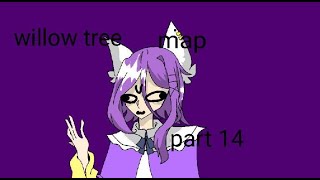 willow tree map part 14 :D